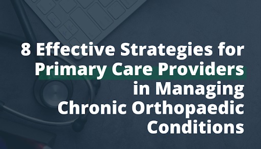 8 Effective Strategies for Primary Care Providers in Managing Chronic Orthopaedic Conditions