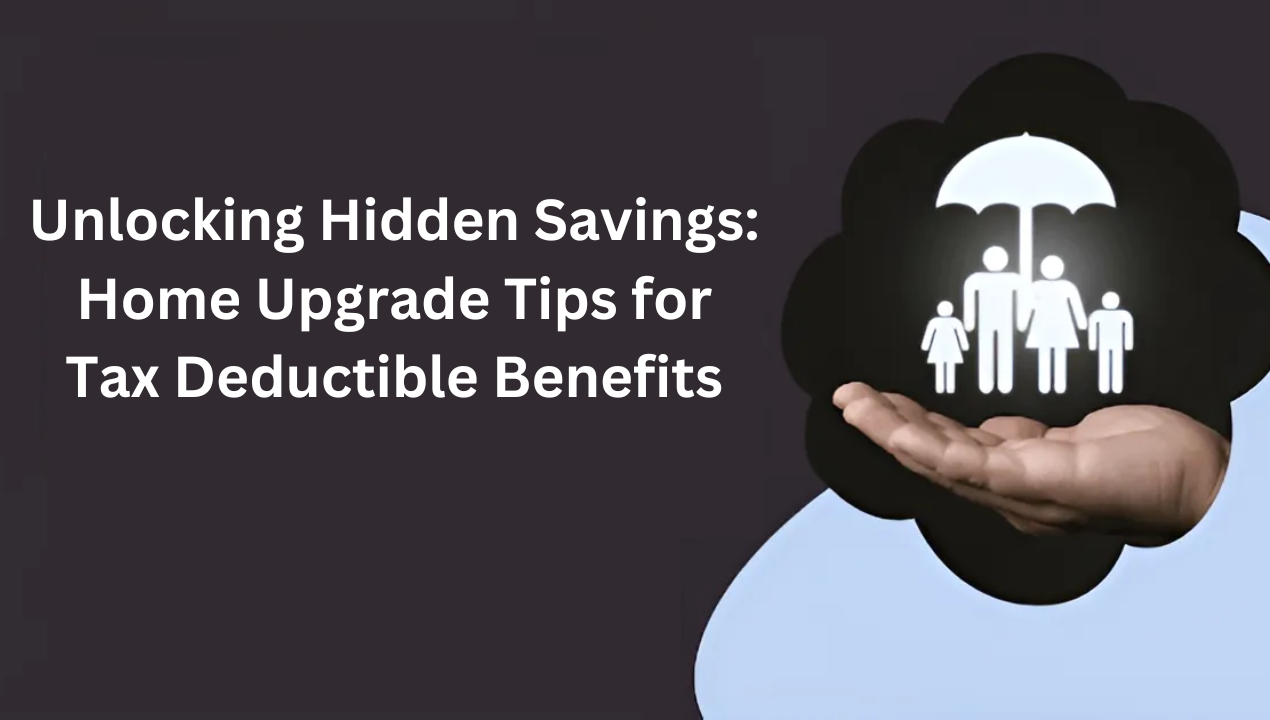 Unlocking Hidden Savings: Home Upgrade Tips for Tax Deductible Benefits
