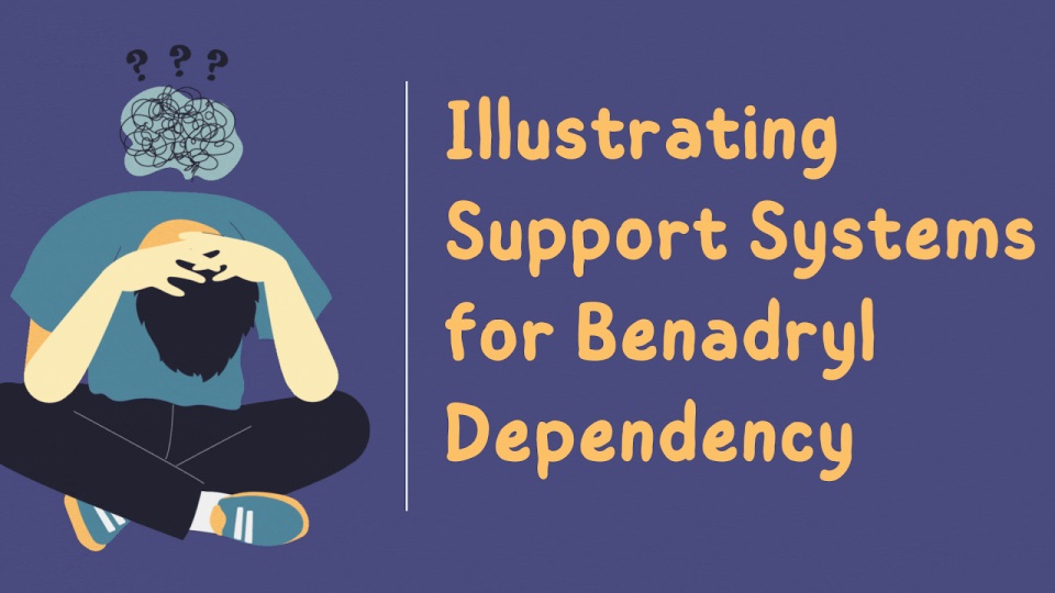 Illustrating Support Systems for Benadryl Dependency