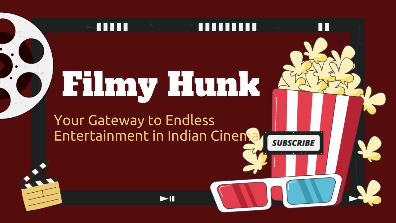 FilmyHunk : Your Gateway to Endless Entertainment in Indian Cinema
