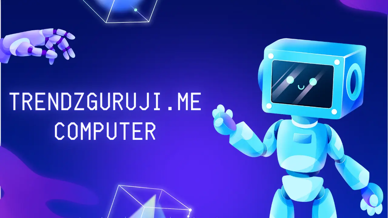 Trendzguruji.me Computer : Where Cyber Knowledge Meets Practicality