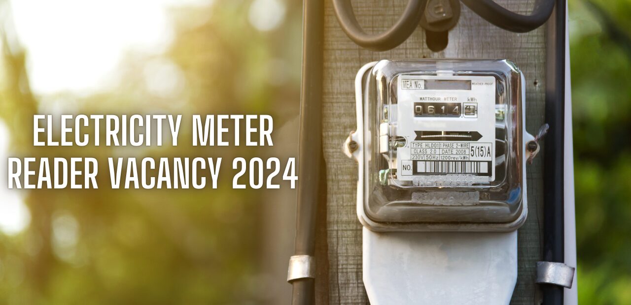 Electricity Meter Reader Vacancy 2024: Eligibility, Application Process, and Important Dates