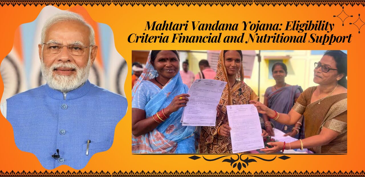 Mahtari Vandana Yojana: Eligibility Criteria Financial and Nutritional Support