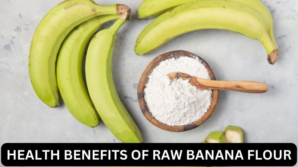 Health Benefits of Raw Banana Flour