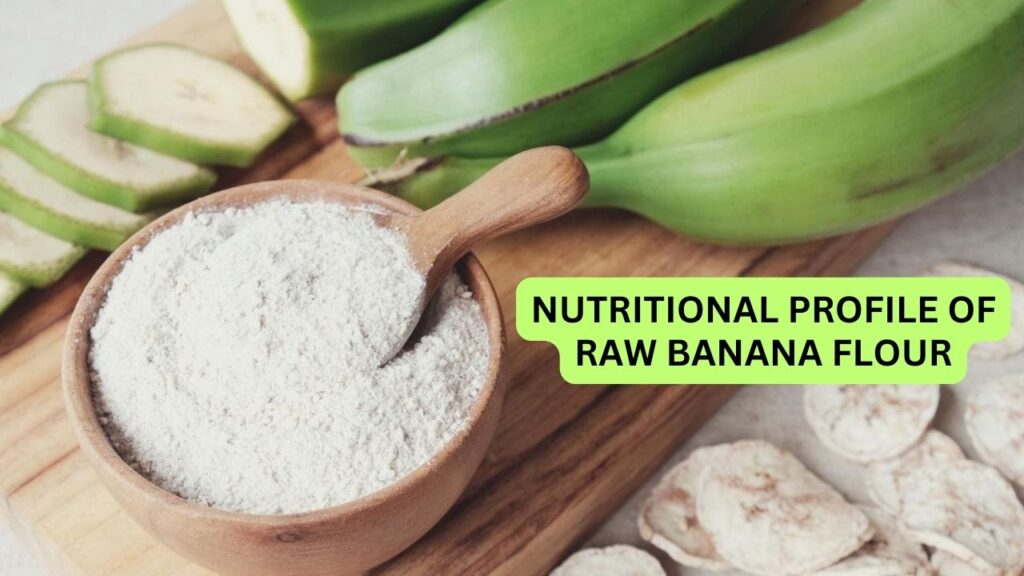 Nutritional Profile of Raw Banana Flour