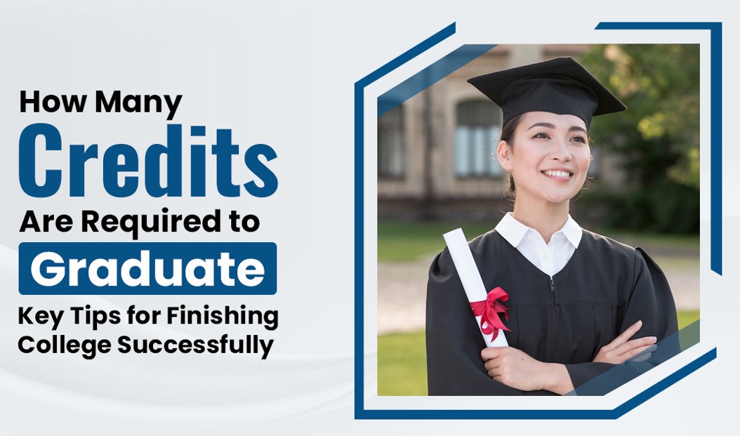 How Many Credits Are Required to Graduate? Key Tips for Finishing College Successfully