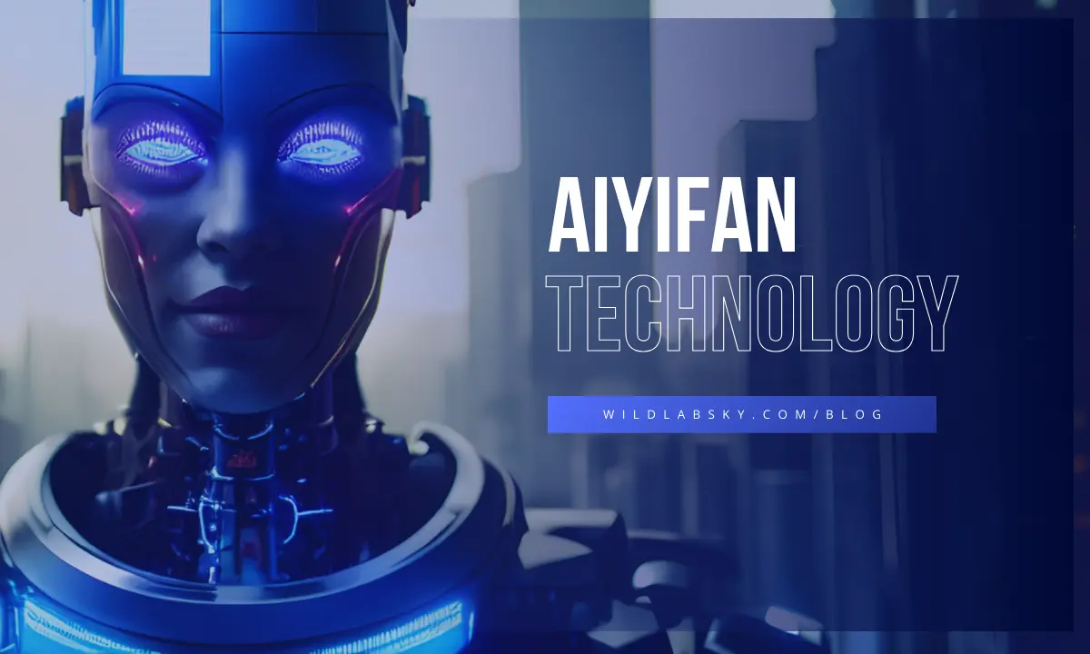 Unveiling The Power of AIYIFAN: The Advance of Artificial Intelligence and Technology Development