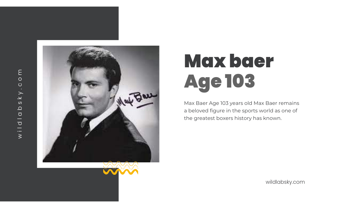 Max Baer Age 103: A Life of Legacy, Boxing, and Inspiration