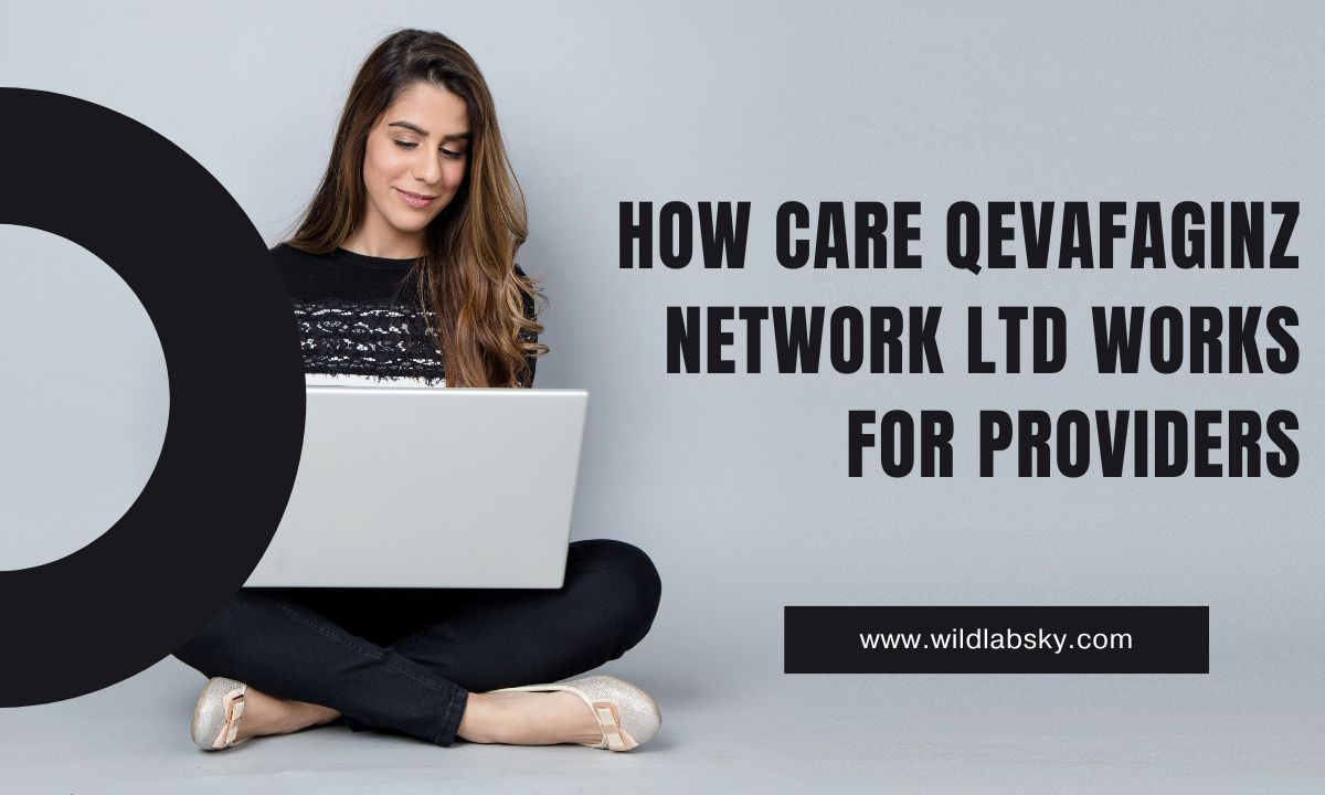 How Care Qevafaginz Network Ltd Works for Providers
