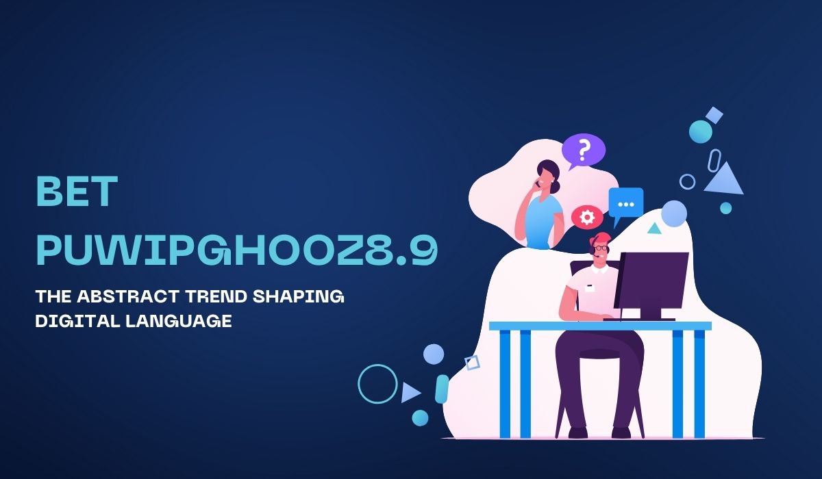 Bet Puwipghooz8.9 The Abstract Trend Shaping Digital Language