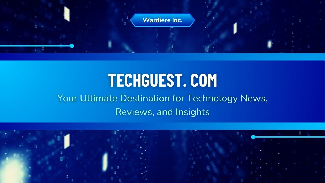 Techguest. com: Your Ultimate Destination for Technology News, Reviews, and Insights