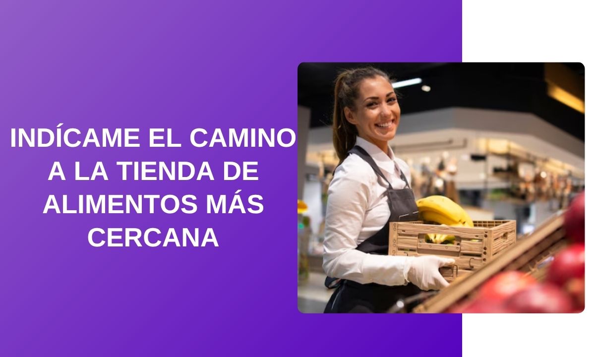 indícame el camino a la tienda de alimentos más cercana