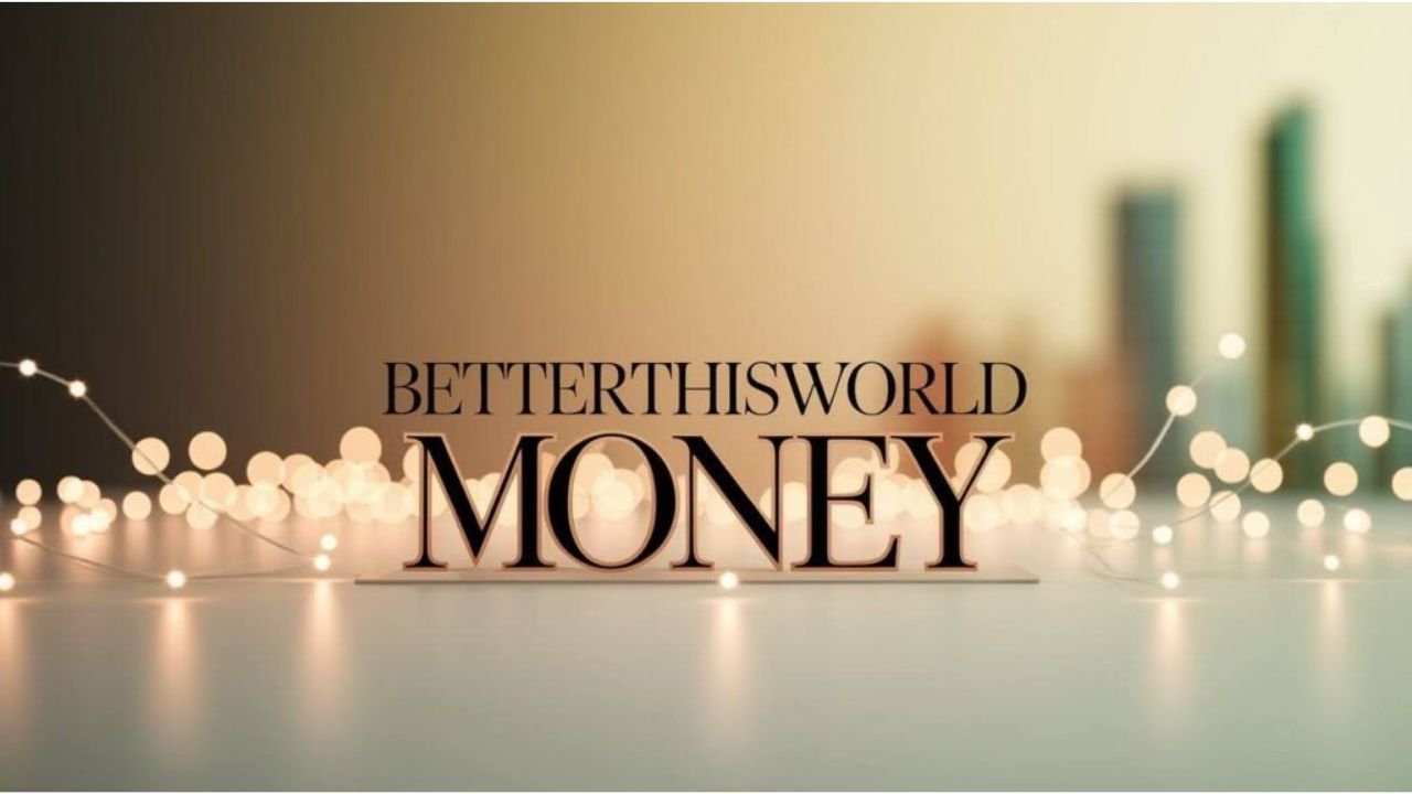 Money BetterThisWorld: How Wealth Can Be a Catalyst for Global Change