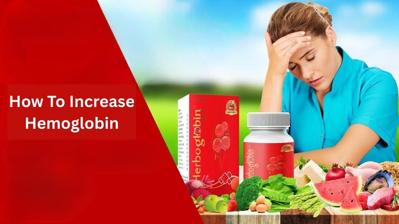 How to Increase Hemoglobin: Natural and Quick Methods
