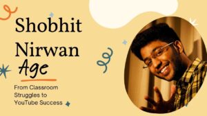 Shobhit Nirwan Age and Full Biography Explained