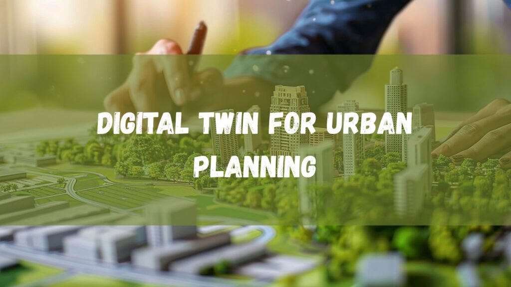 Digital Twin for Urban Planning: Transforming City Design