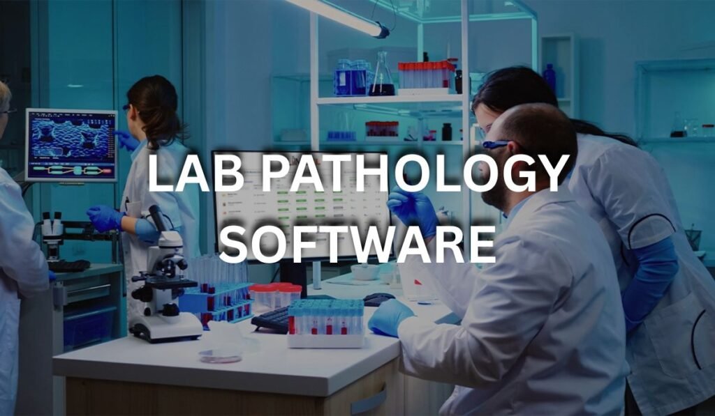 Lab Pathology Software for Better Workflow Management